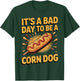 It's A Bad Day to Be A Corn Dog T-Shirt - T-Shirt | Forest
