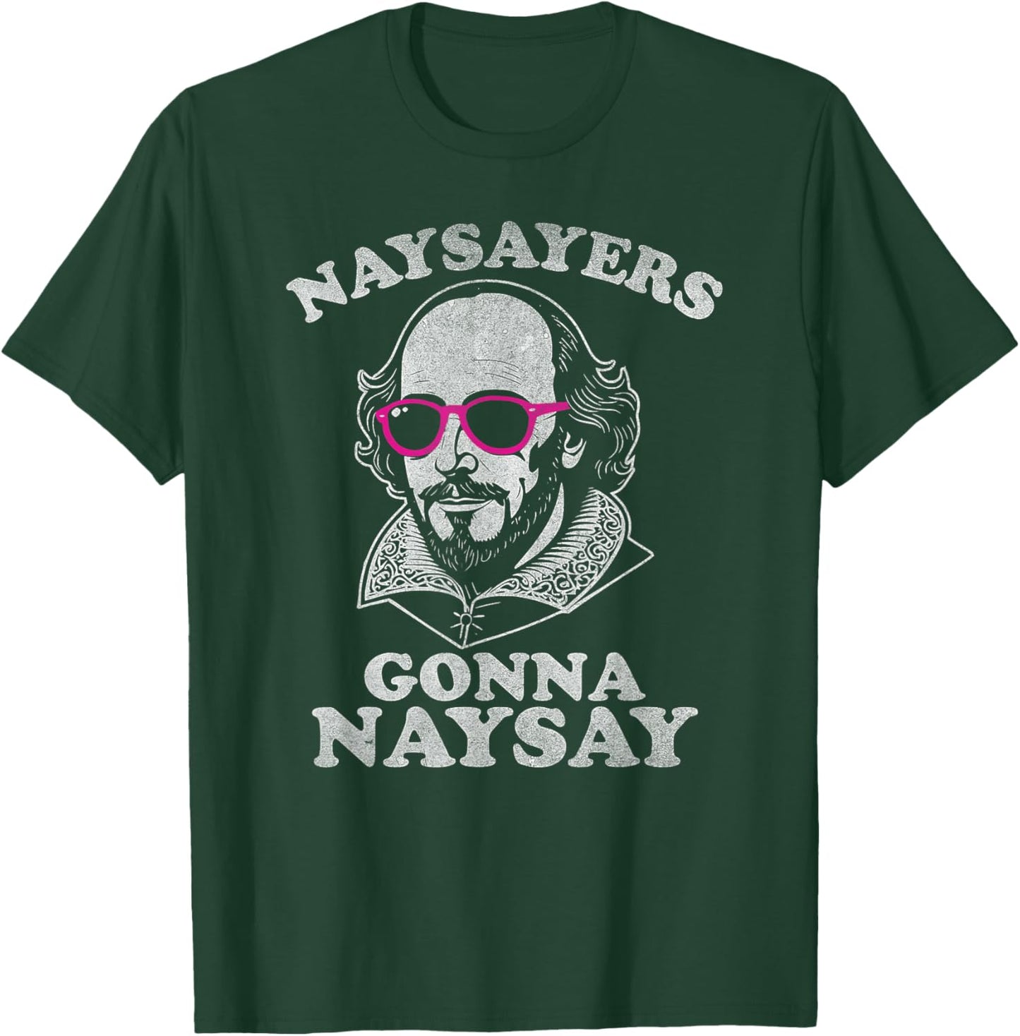 Naysayers Gonna Naysay Funny Shakespeare Literature Teacher T-Shirt - T-Shirt | Forest