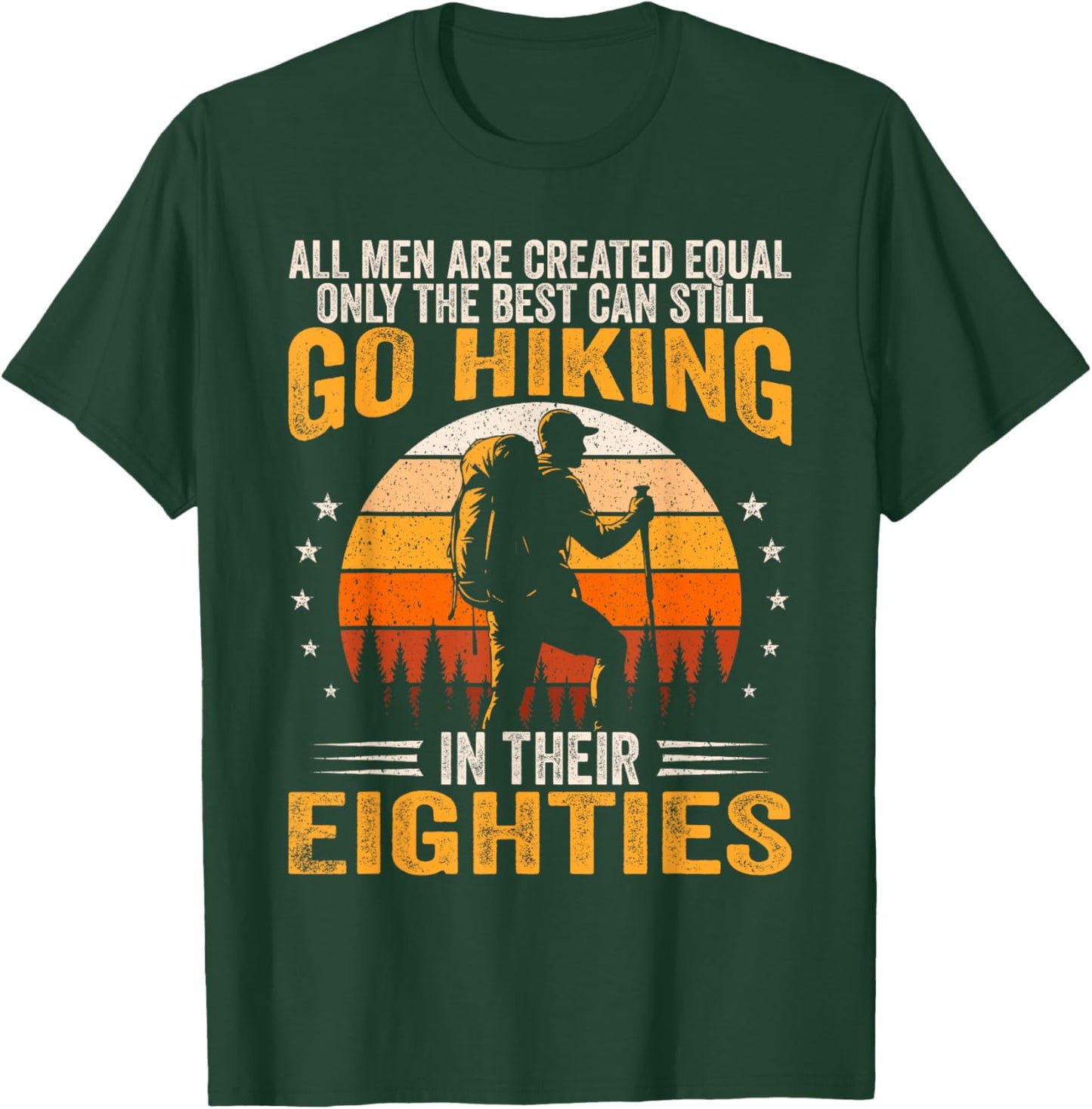 The Best Men Still Go Hiking in Their Eighties Funny Hiker T-Shirt - T-Shirt | Forest