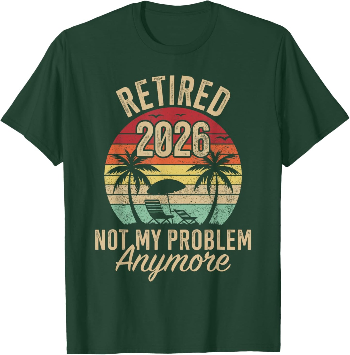 Retired 2026 not My Problem Anymore Retirement T-Shirt - T-Shirt | Forest