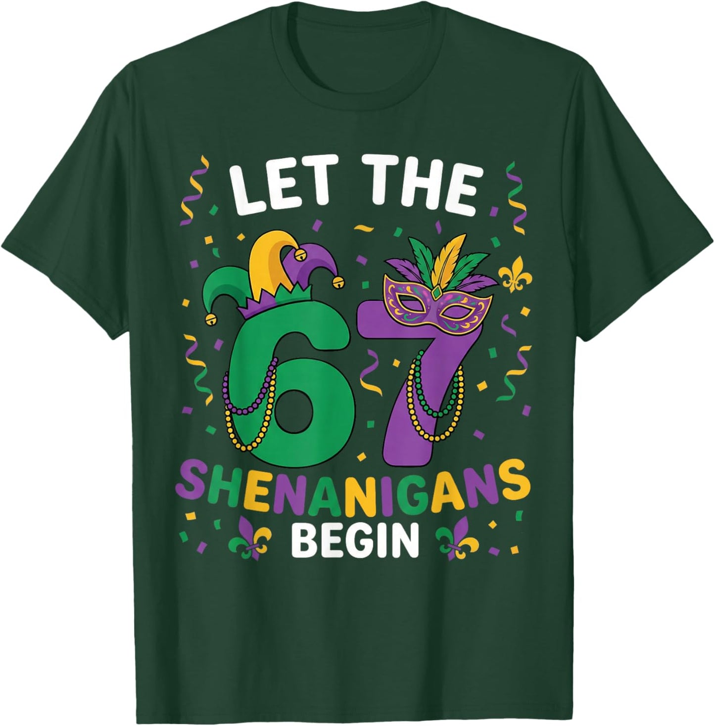 Let The 67 Shenanigans Begin Mardi Gras 6 7 Six Seven Meme T-Shirt - T-Shirt | Forest