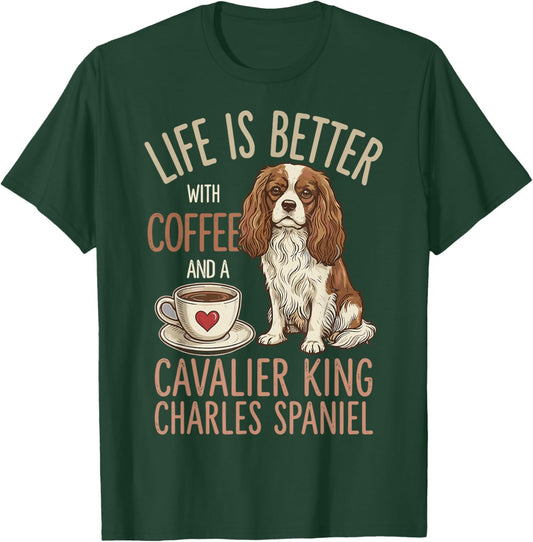 Life is Better with Coffee and Cavalier King Charles Spaniel T-Shirt - T-Shirt | Forest