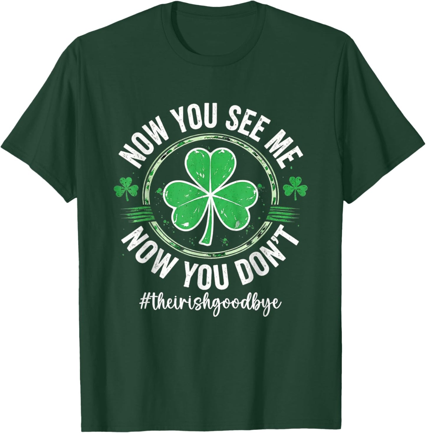 The Irish Goodbye Now You See Me Now You Don't T-Shirt - T-Shirt | Forest