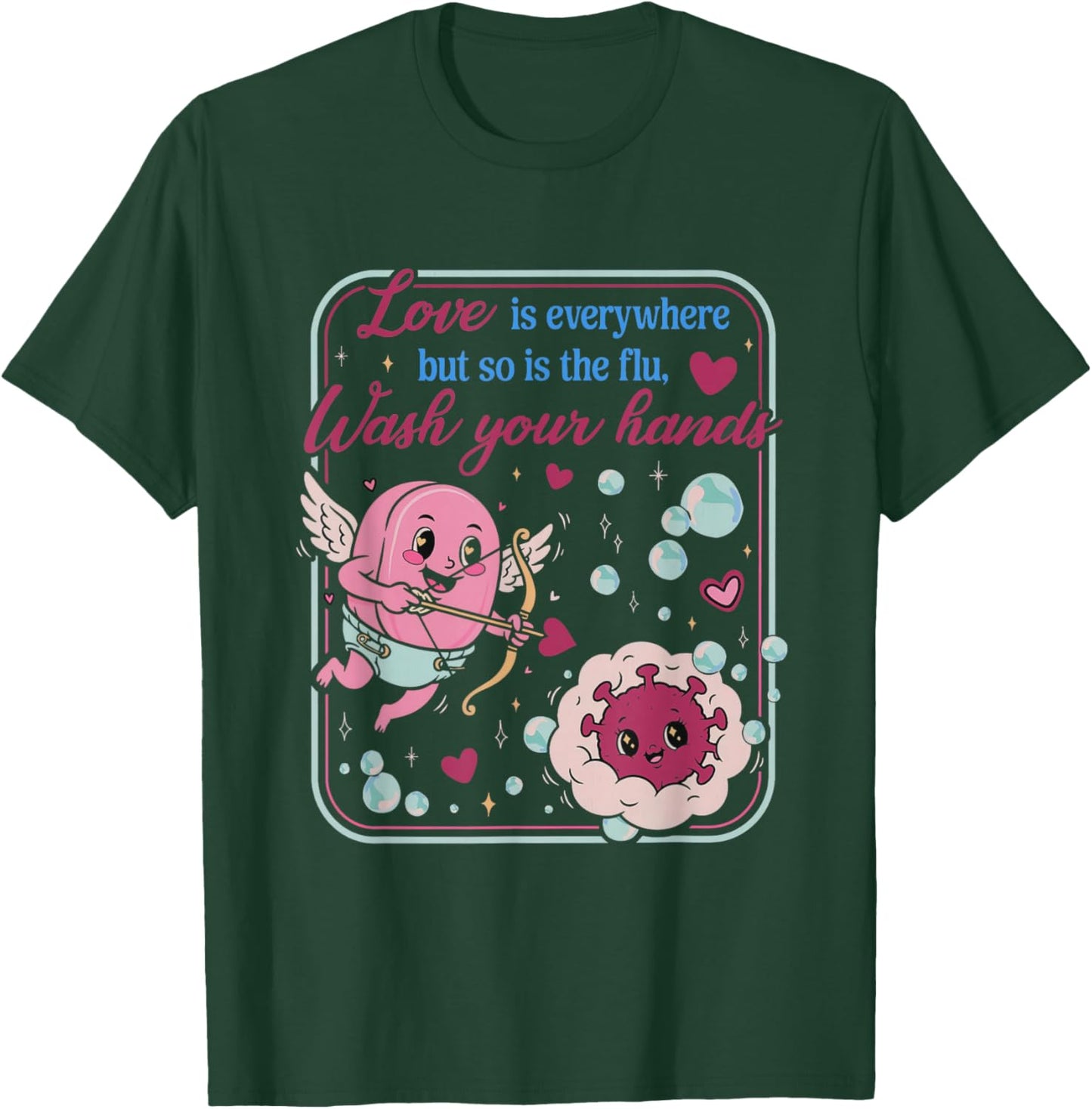 Love is Everywhere So is The Flu Wash Your Hands Valentines T-Shirt - T-Shirt | Forest