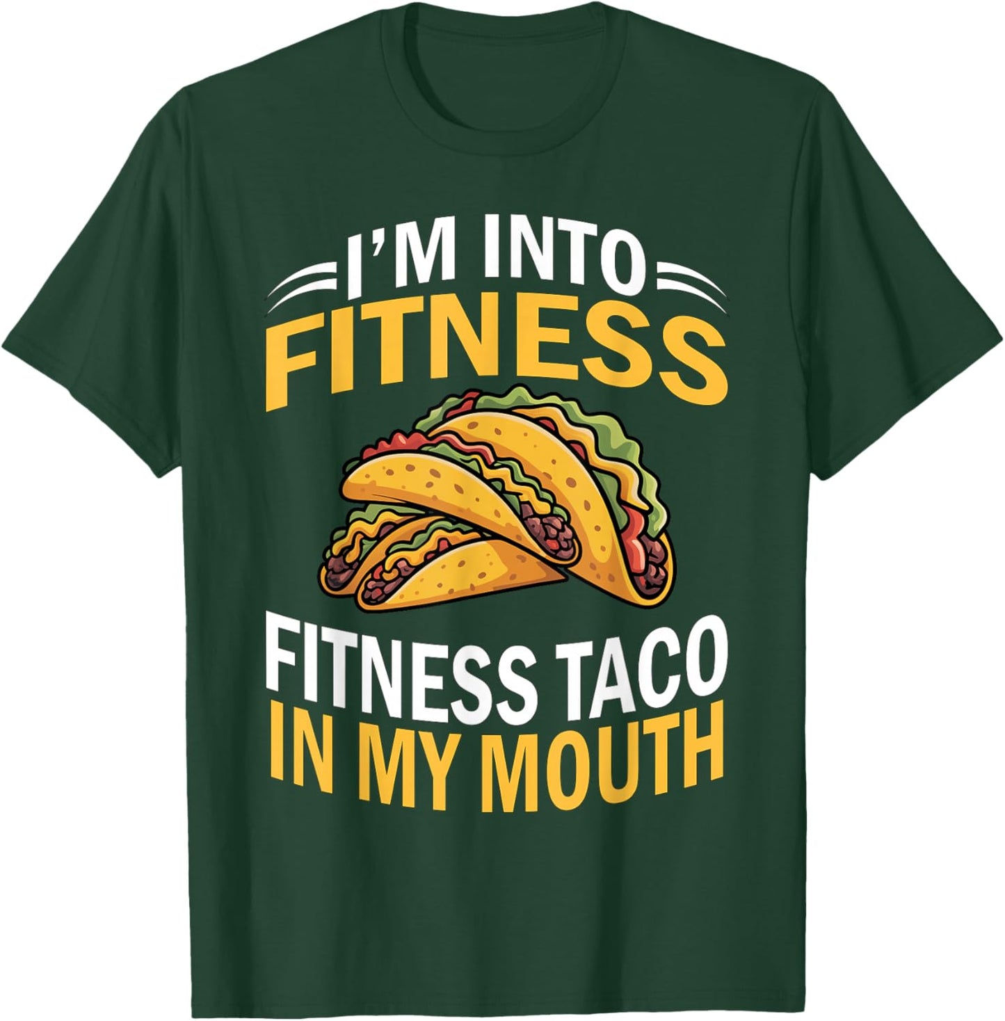 I'm into Fitness Taco in My Mouth Funny Cinco de Mayo T-Shirt - T-Shirt | Forest