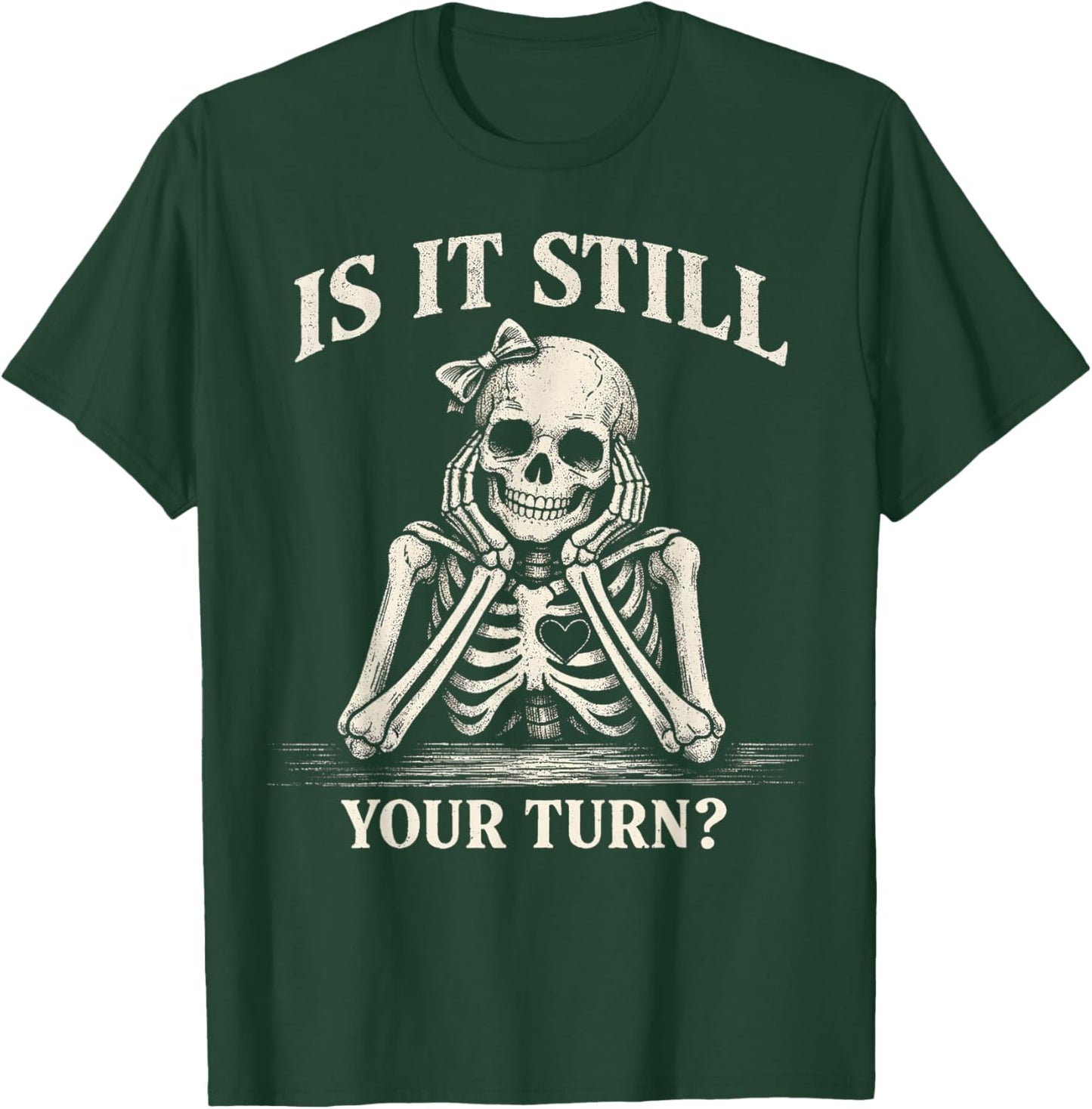is It Still Your Turn Funny Skeleton Waiting Quote Women Men T-Shirt - T-Shirt | Forest