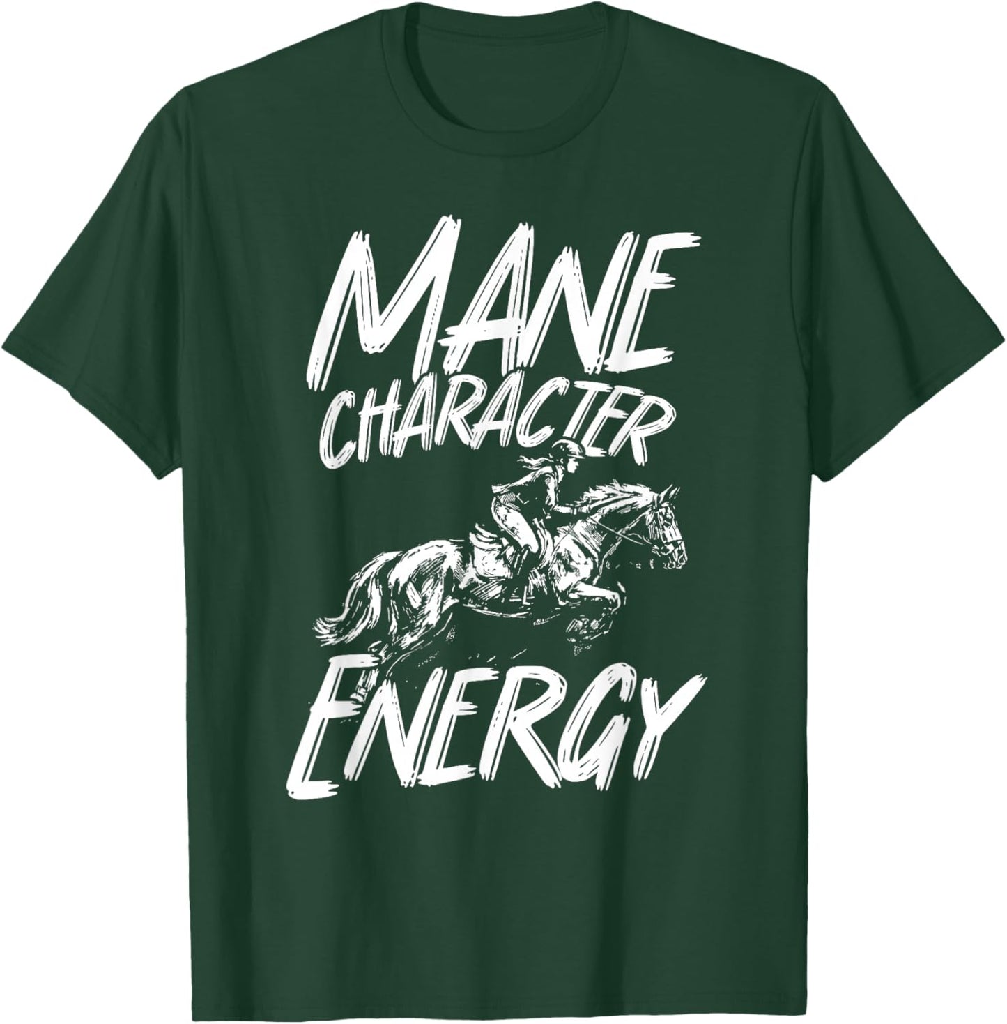 Mane Character Energy Funny Equestrian Horse Rider T-Shirt - T-Shirt | Forest