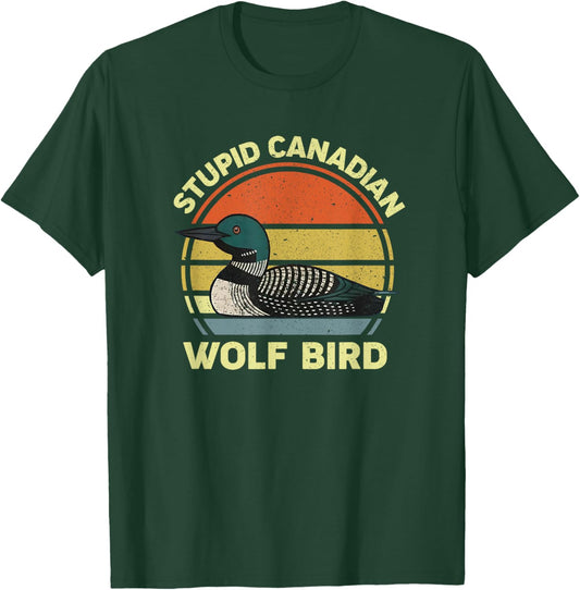 Stupid Canadian Wolf Bird Funny Loon Humor T-Shirt - T-Shirt | Forest