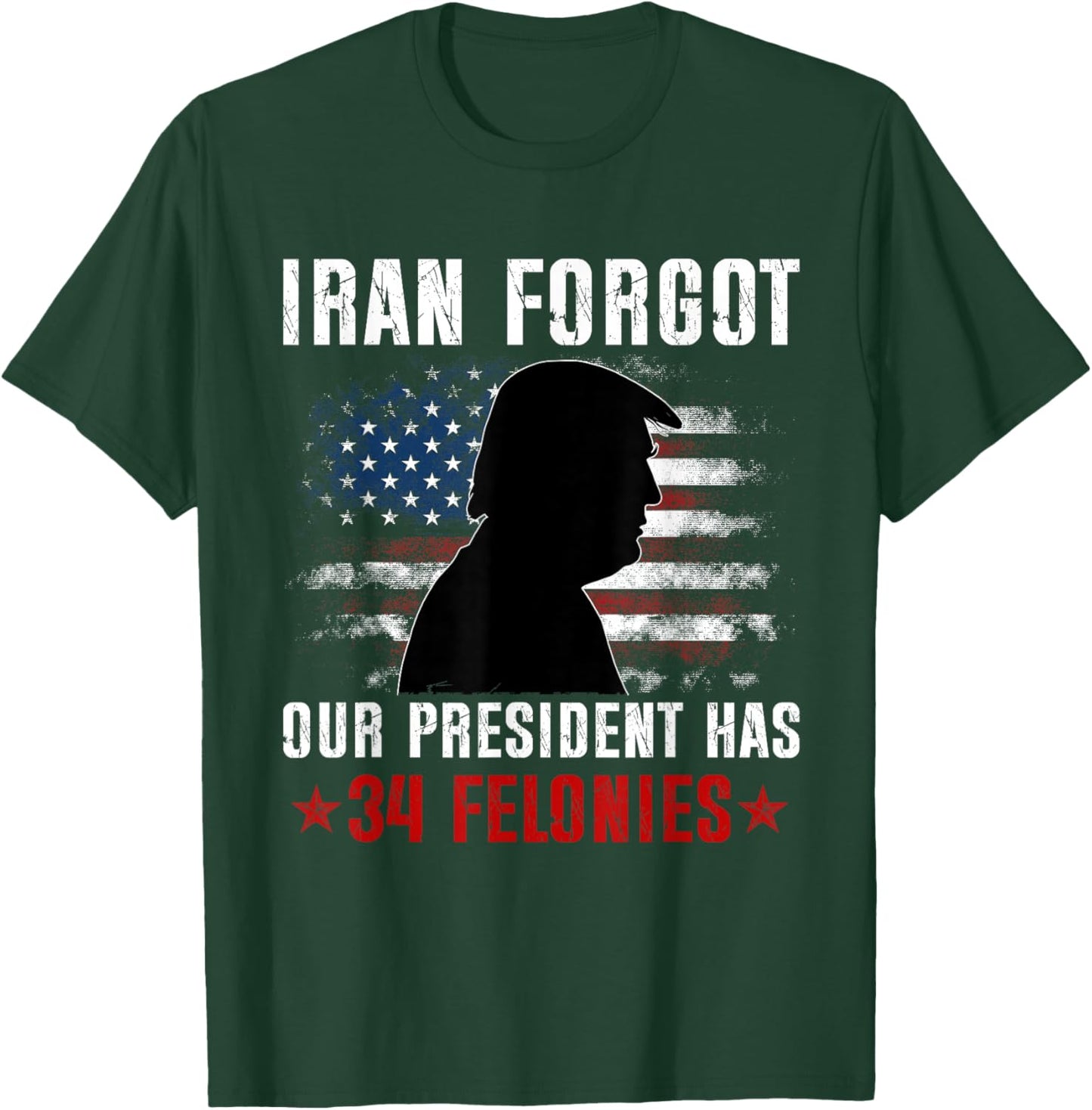 Iran Forgot Our President Has 34 Felonies Vintage US Flag T-Shirt - T-Shirt | Forest