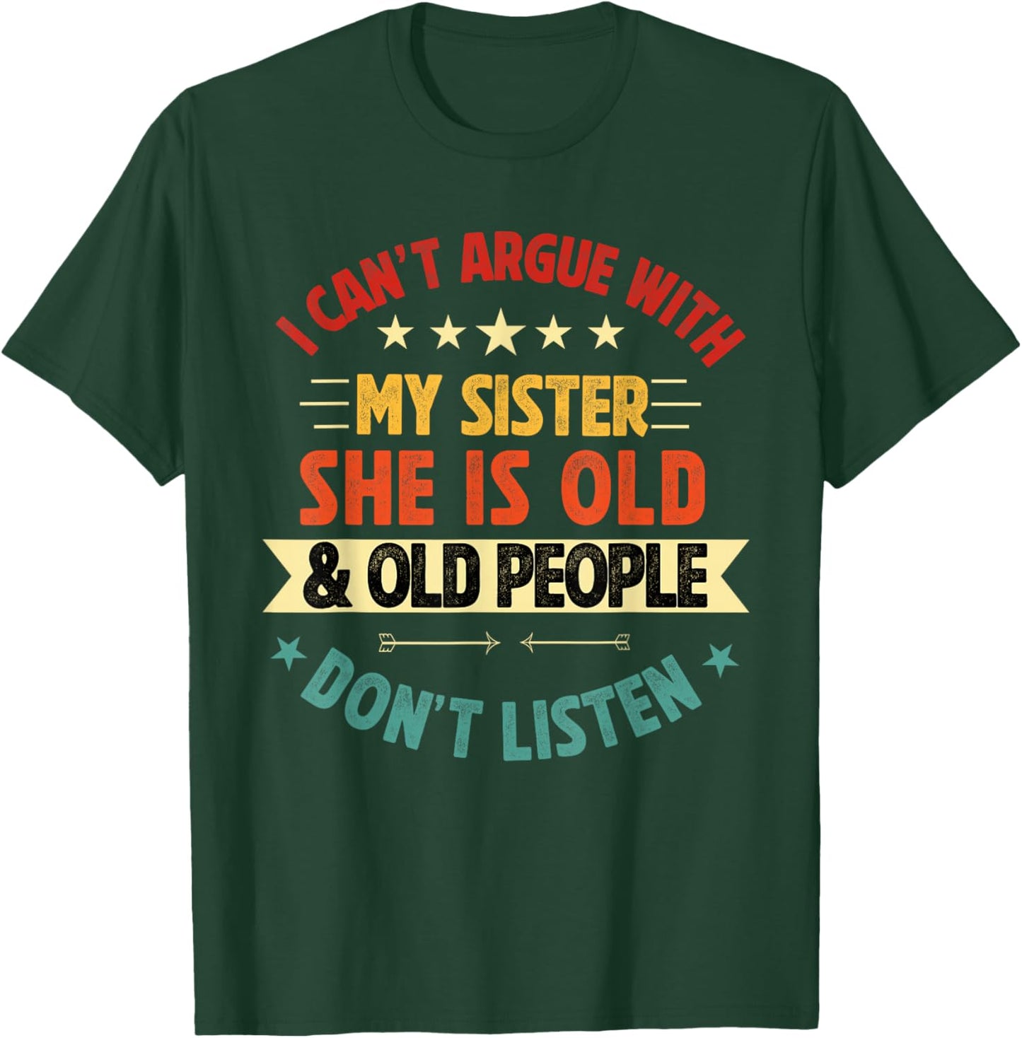 i Can't Argue with My Sister She's Old and Old People Funny T-Shirt - T-Shirt | Forest