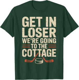 Get in Loser were Going to The Cottage Hockey Night T-Shirt - T-Shirt | Forest