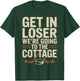 Get in Loser were Going to The Cottage Hockey Night T-Shirt - T-Shirt | Forest
