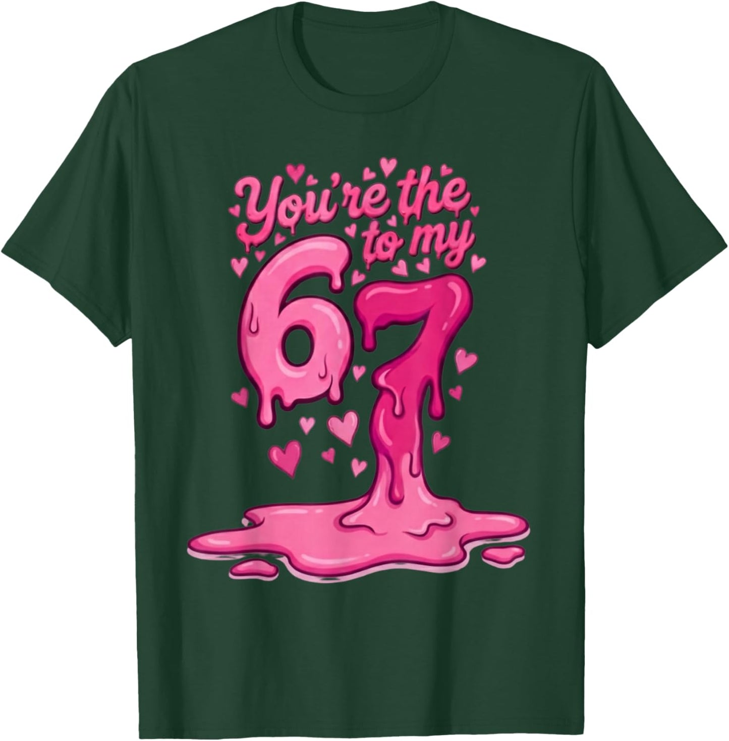 6 7 Valentines 67 You're The 6 to My 7 Funny Men Women Kids T-Shirt - T-Shirt | Forest
