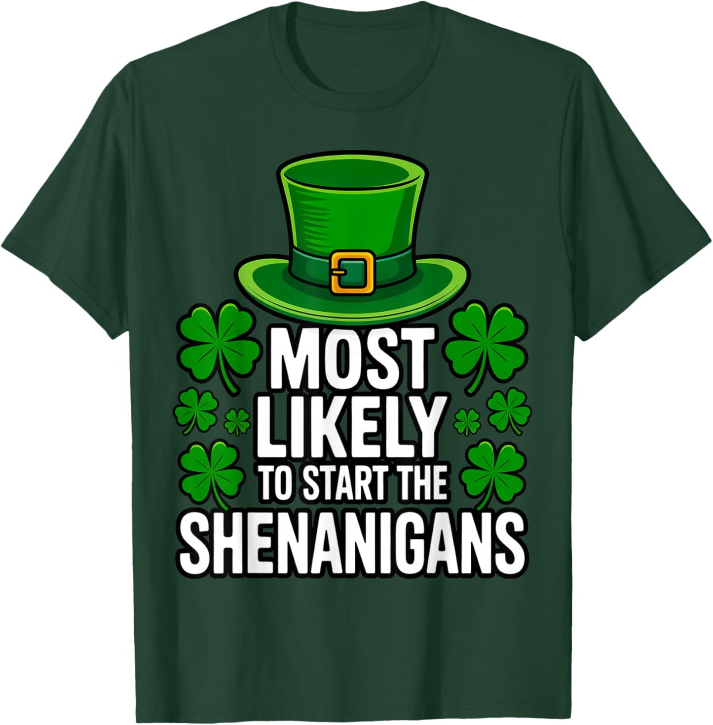 Most Likely to Start The Shenanigans St Patricks Day T-Shirt - T-Shirt | Forest