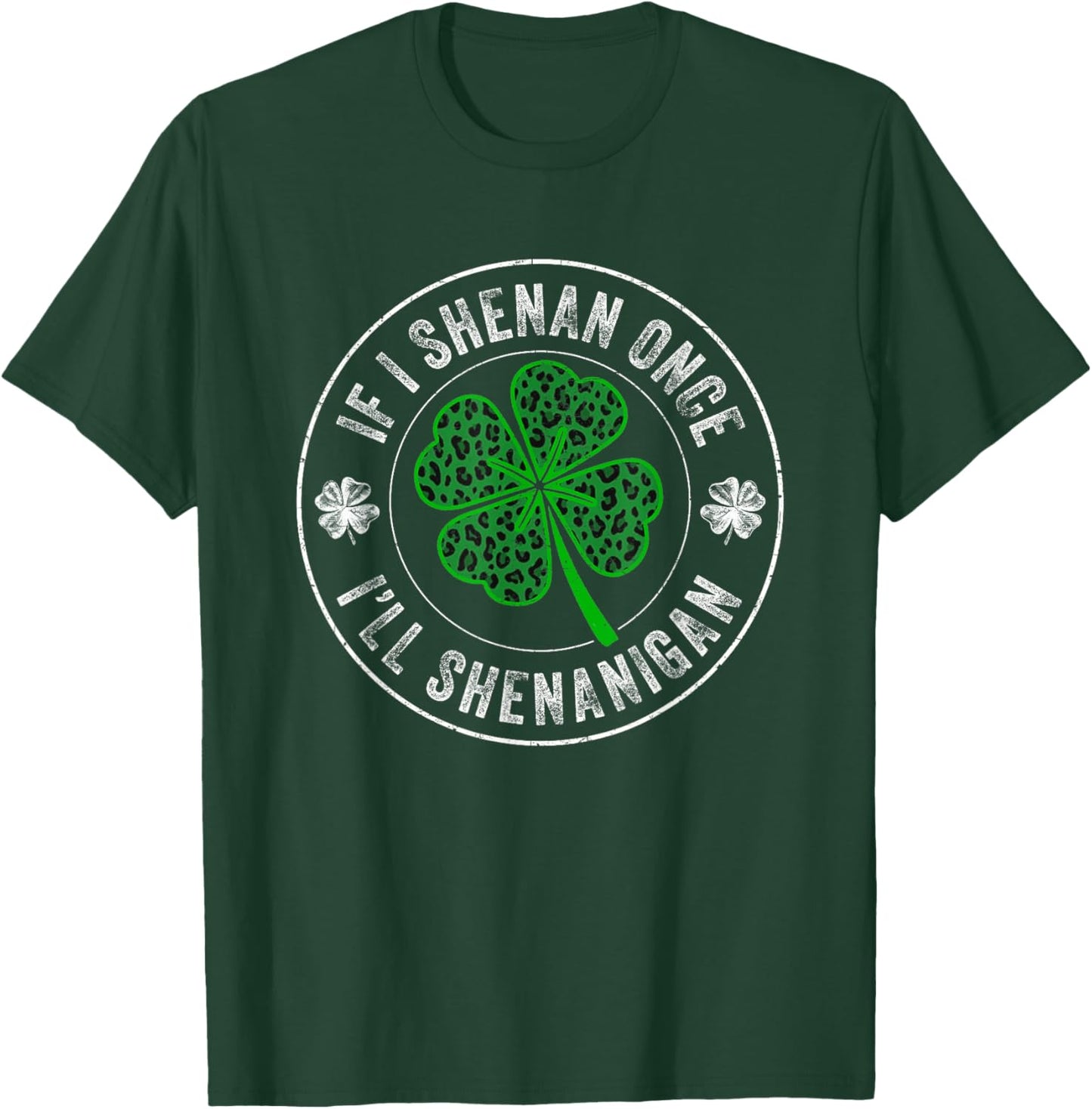 St Patricks Day If I Shenan Once I'll Shenanigan Funny T-Shirt - T-Shirt | Forest