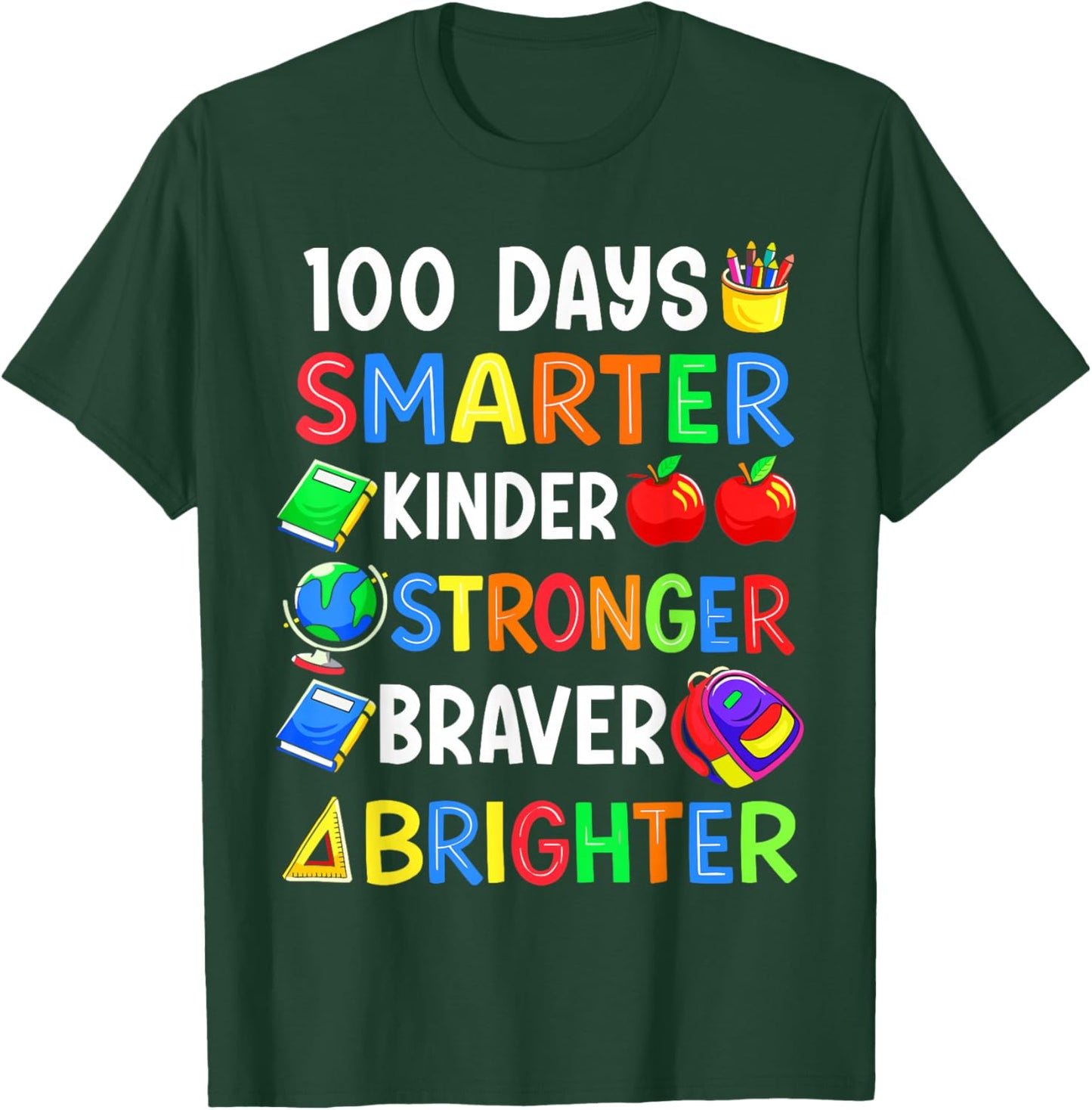100 Days of School Smarter Kinder Stronger Braver Brighter T-Shirt - T-Shirt | Forest