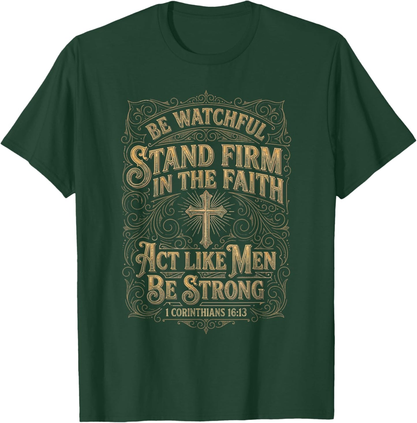 1 Corinthians 16:13 Act Like Men Bible Verse Christian T-Shirt - T-Shirt | Forest