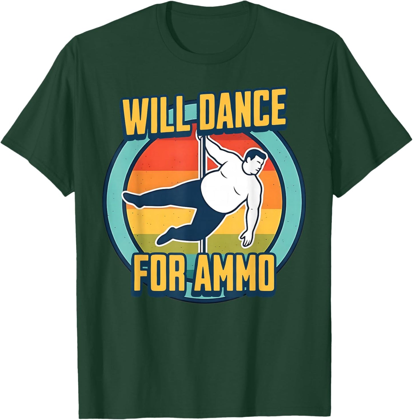 Will Dance for Ammo Funny Shooting Sports Humor T-Shirt - T-Shirt | Forest