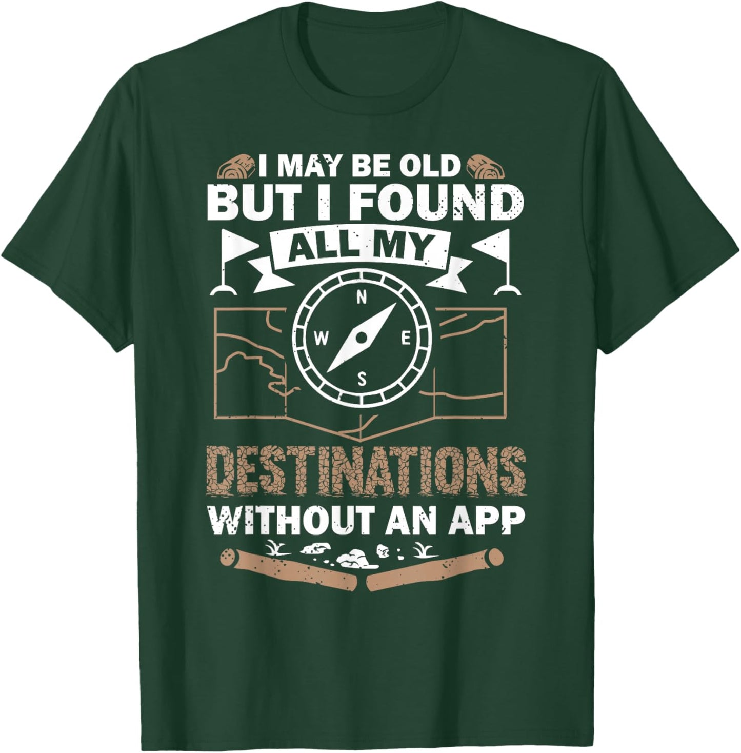 I May Be Old But I Found All My Destinations Orienteering T-Shirt - T-Shirt | Forest
