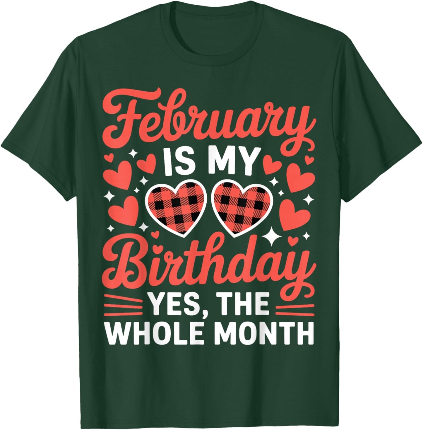 February is My Birthday Yes The Whole Month Valentine Day T-Shirt - T-Shirt | Forest