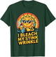 I Bleach My Stink Wrinkle Funny Adult Joke Humor Men Women T-Shirt - T-Shirt | Forest