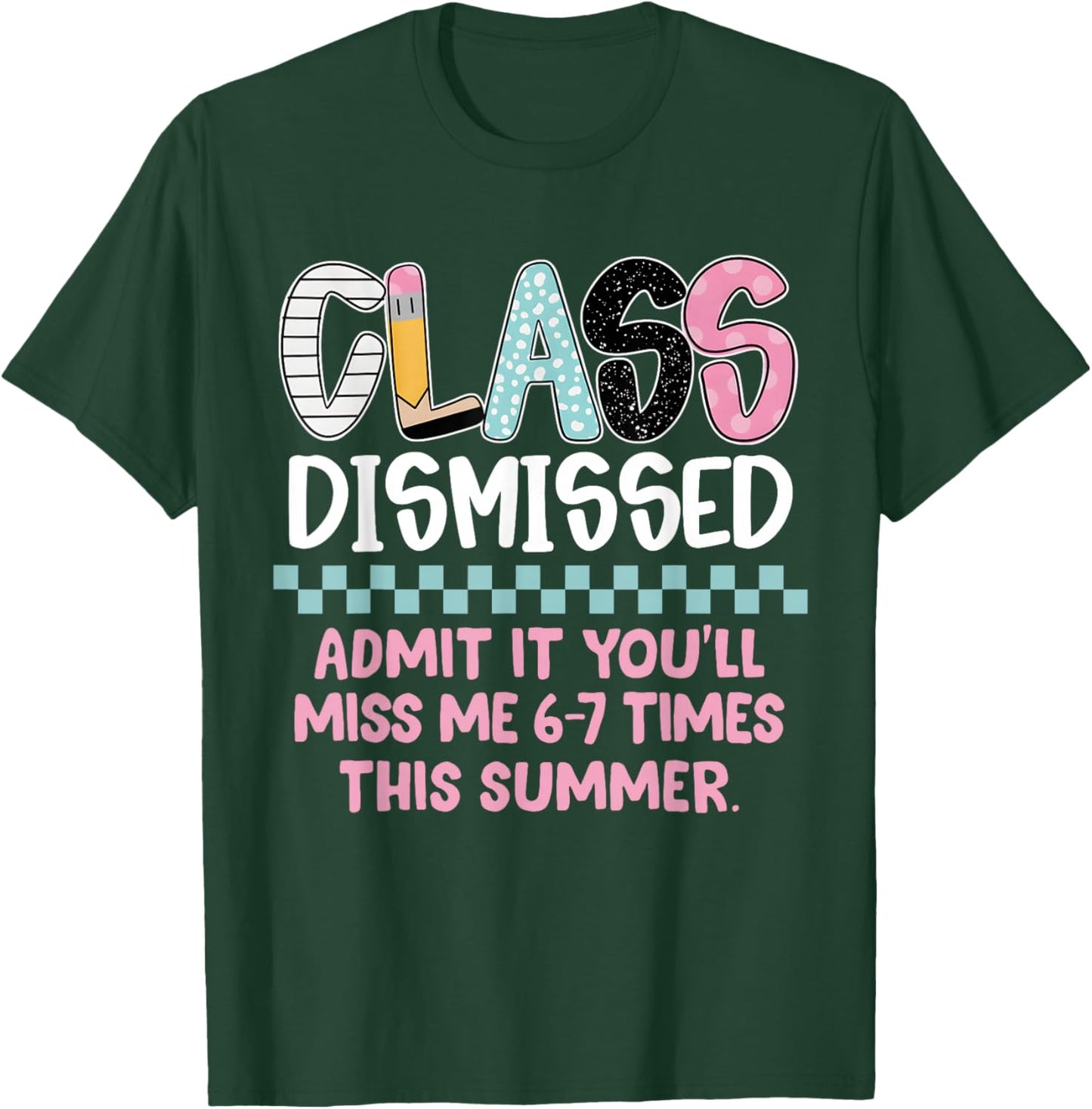 Admit It You’ll Miss Me 6-7 Times This Summer Last Day Funny T-Shirt - T-Shirt | Forest