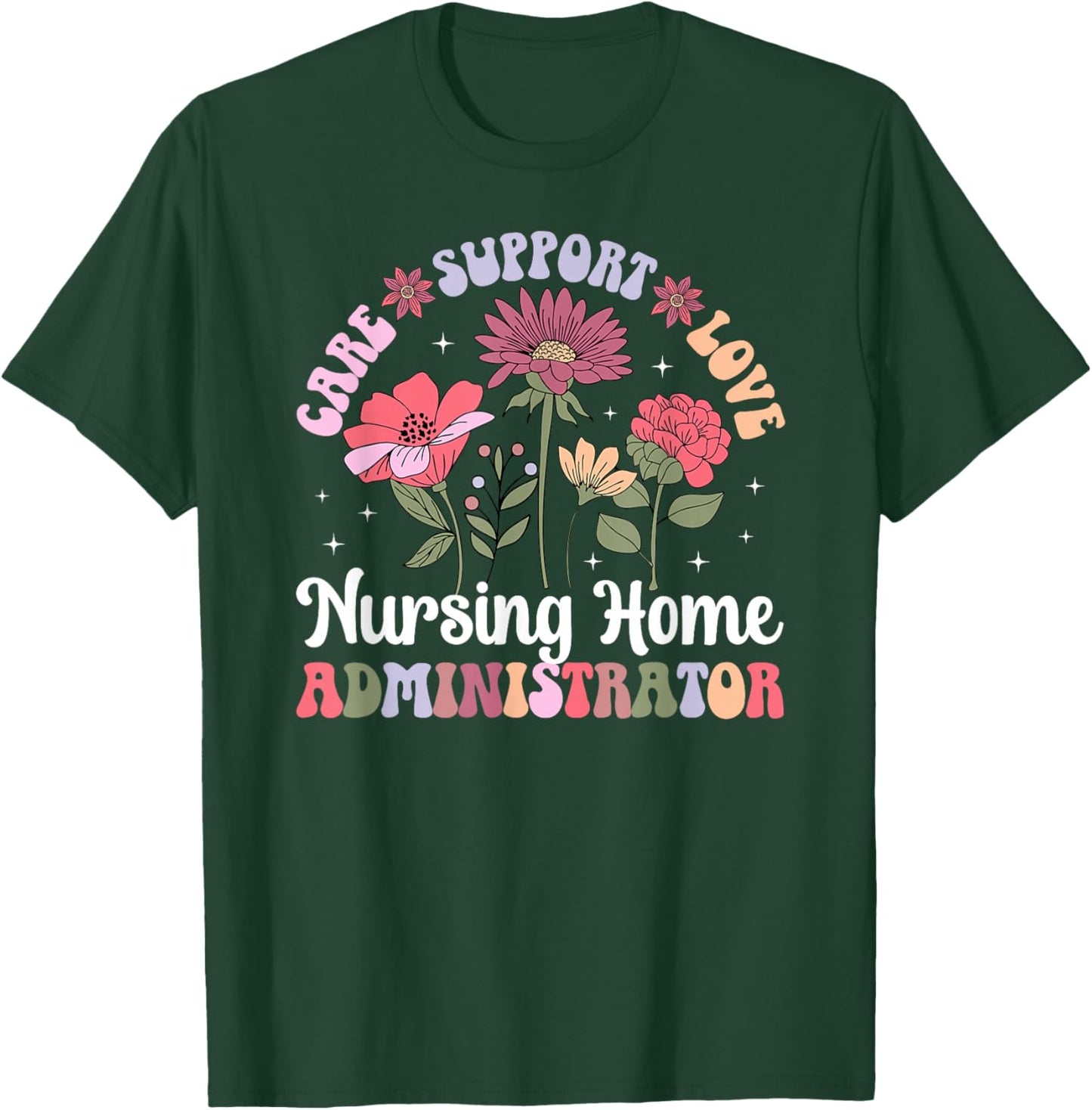 Care Support Nursing Home Administrator Nursing Home Admin T-Shirt - T-Shirt | Forest