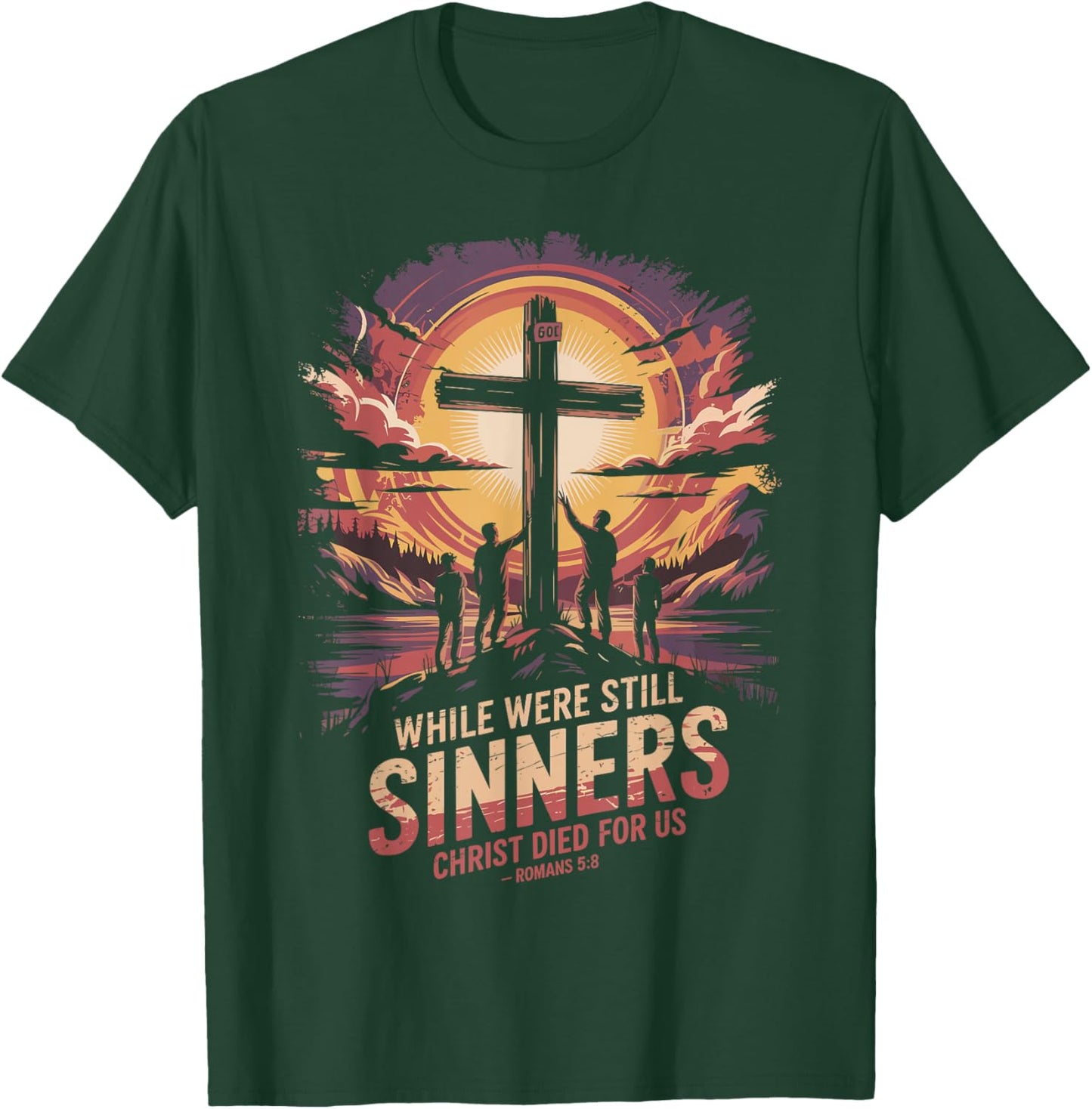 While We were Still Sinners Christ Died Romans 5:8 T-Shirt - T-Shirt | Forest