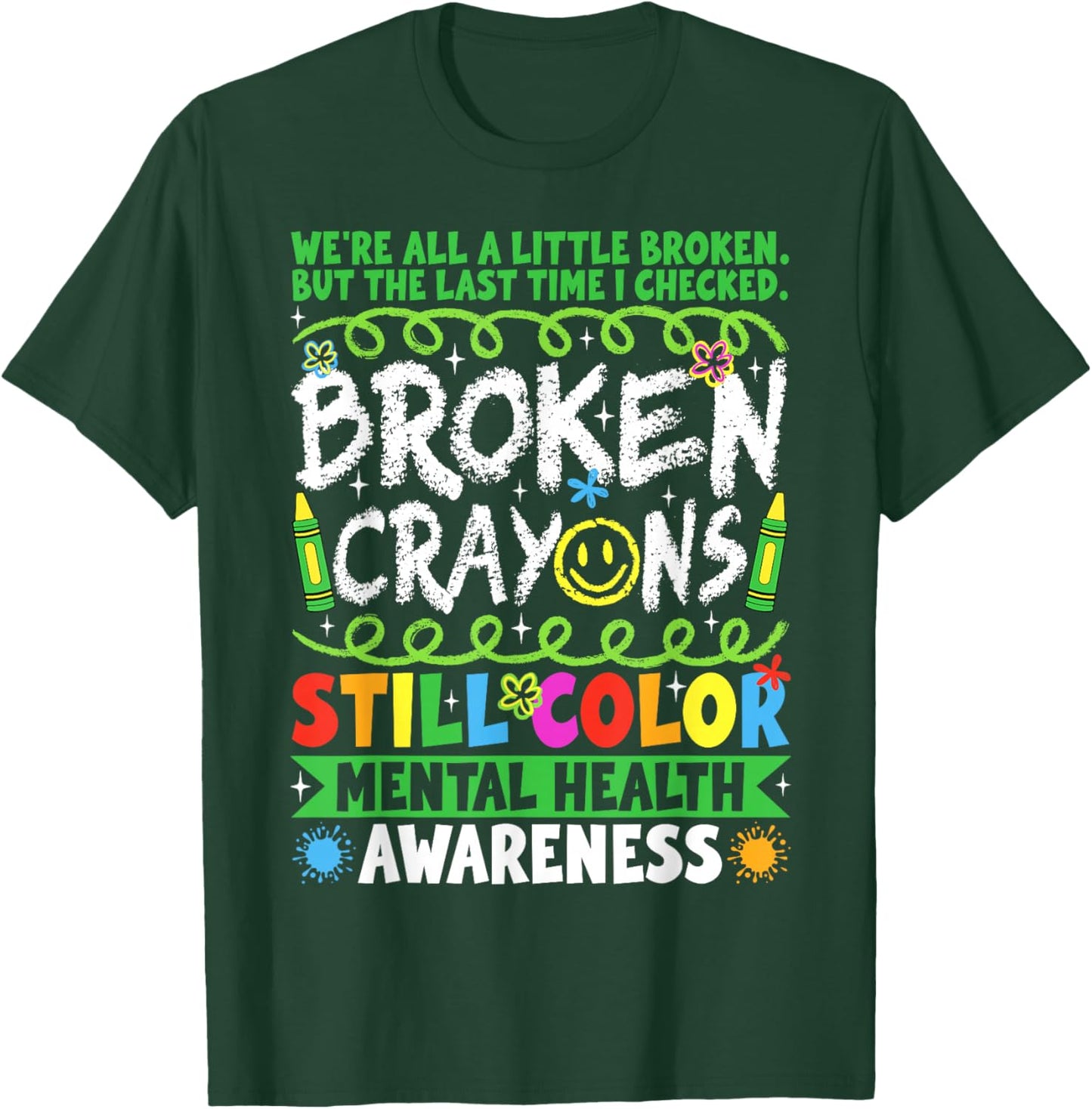 Broken Crayons Still Color Mental Health Matters Awareness T-Shirt - T-Shirt | Forest