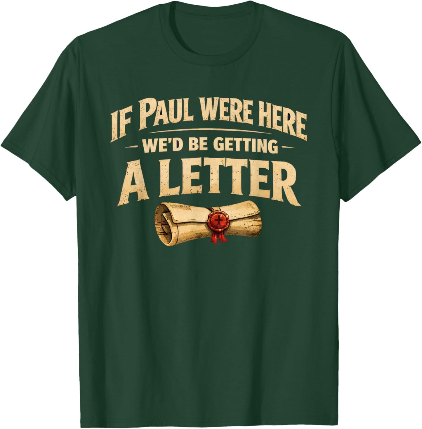If Paul were Here We'd Be Getting A Letter Funny Christian T-Shirt - T-Shirt | Forest