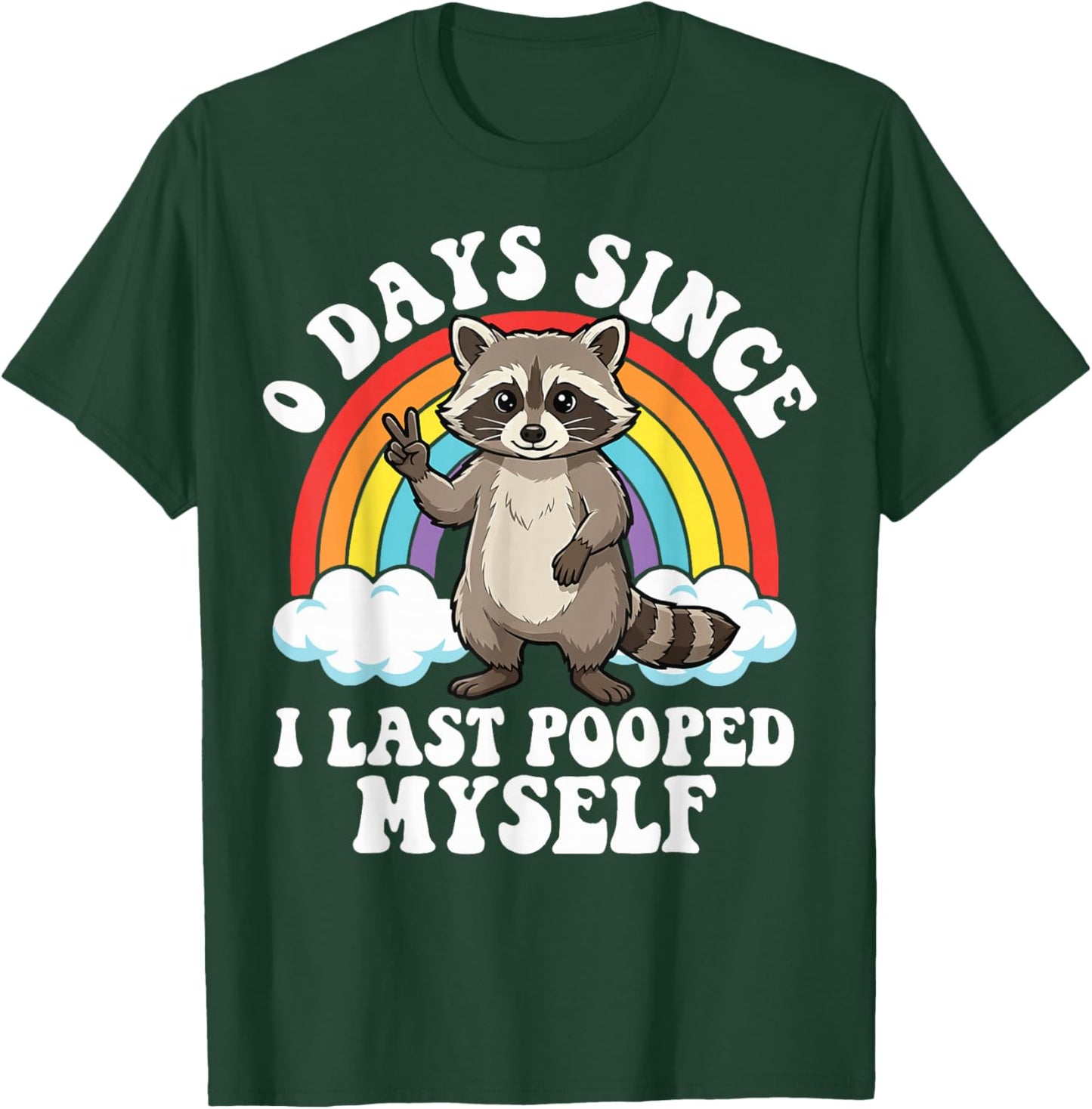 0 Days Since I Last Pooped Myself Raccoon T-Shirt - T-Shirt | Forest