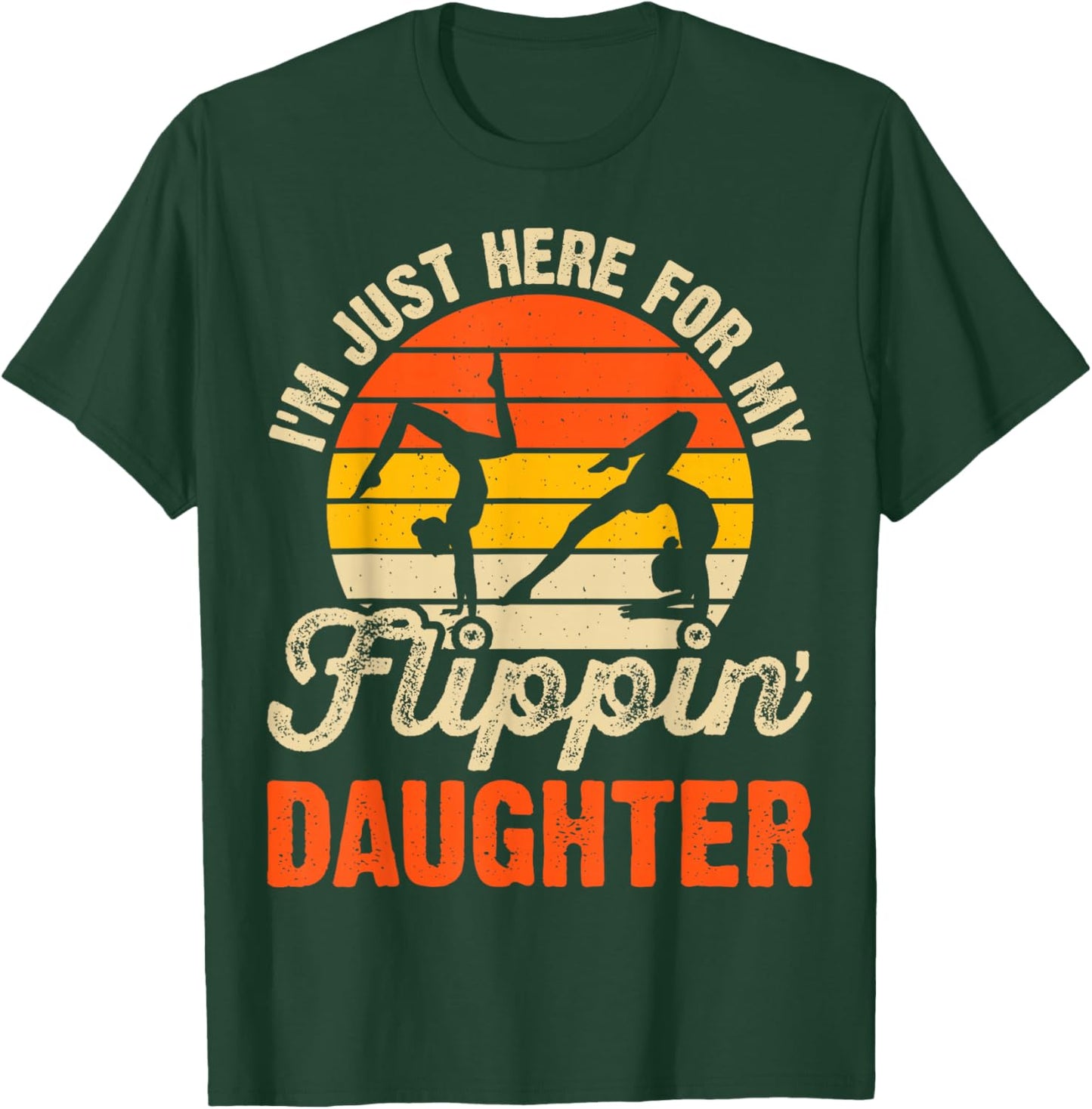 Im Just Here for My Flippin Daughter Gymnastics T-Shirt - T-Shirt | Forest