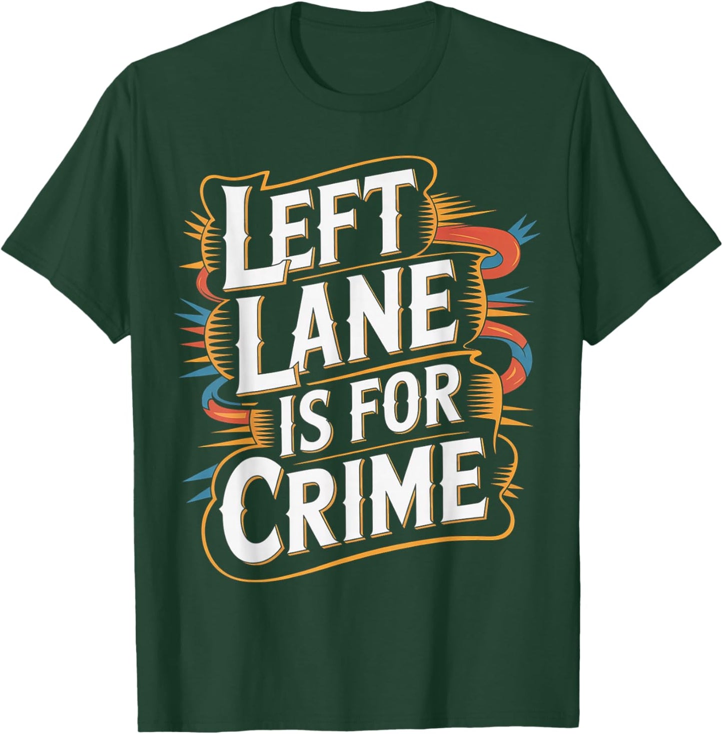 Left Lane is for Crime Highway Driving Sarcastic Joke T-Shirt - T-Shirt | Forest
