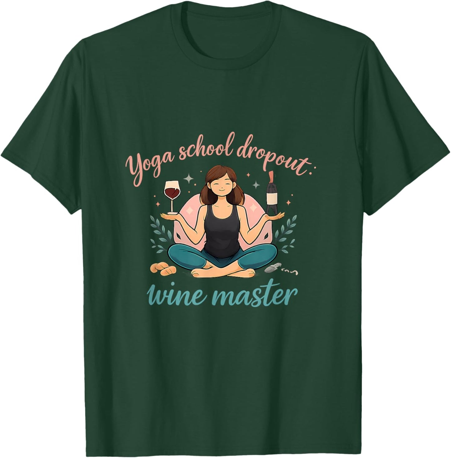 Yoga School Dropout Wine Master Funny Adulting Quote T-Shirt - T-Shirt | Forest