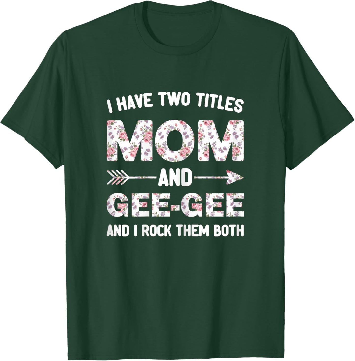 I Have Two 2 Titles Mom and Gee-Gee Floral Flower GeeGee T-Shirt - T-Shirt | Forest