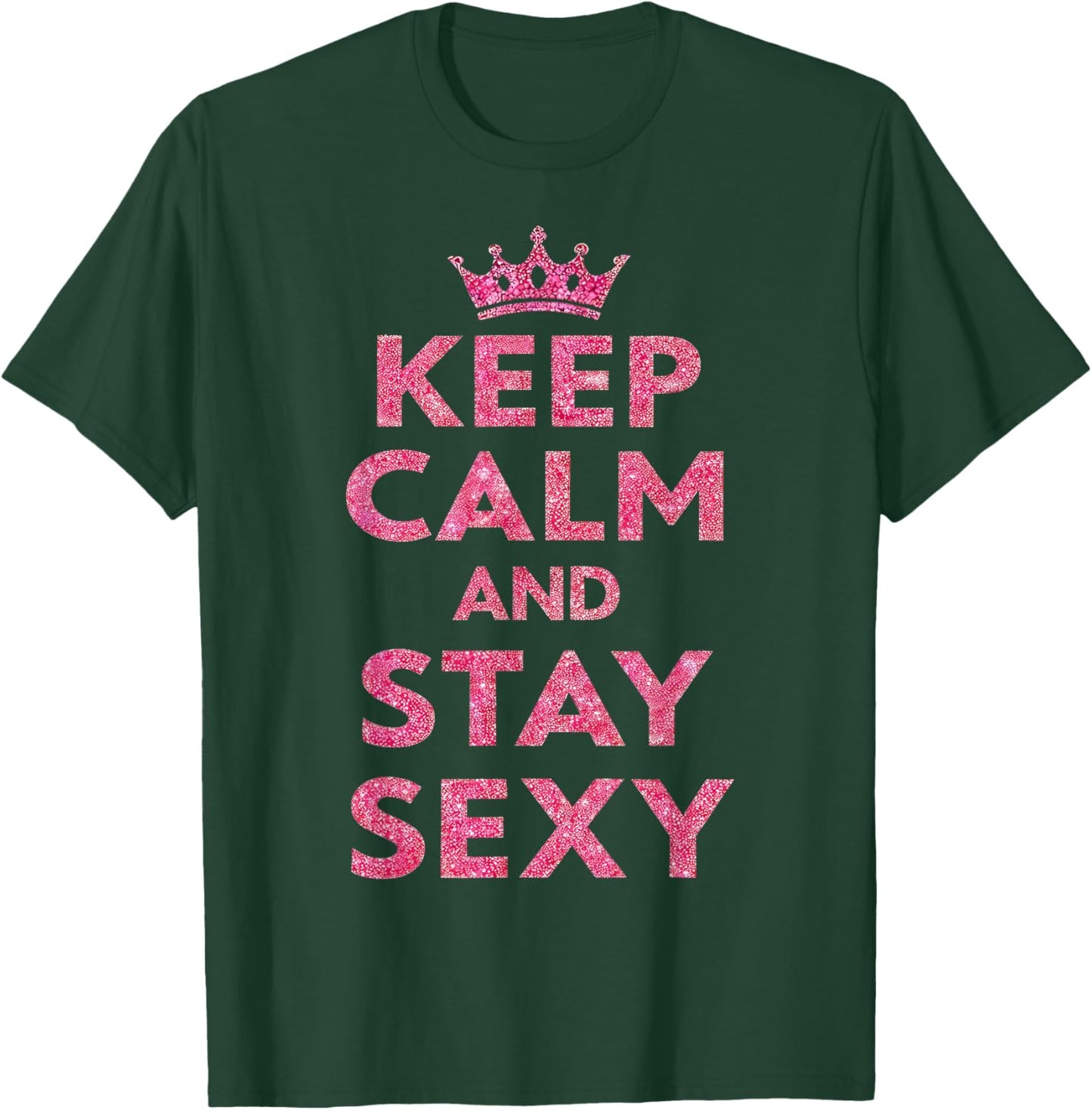 Keep Calm and Stay Sexy T-Shirt - T-Shirt | Forest
