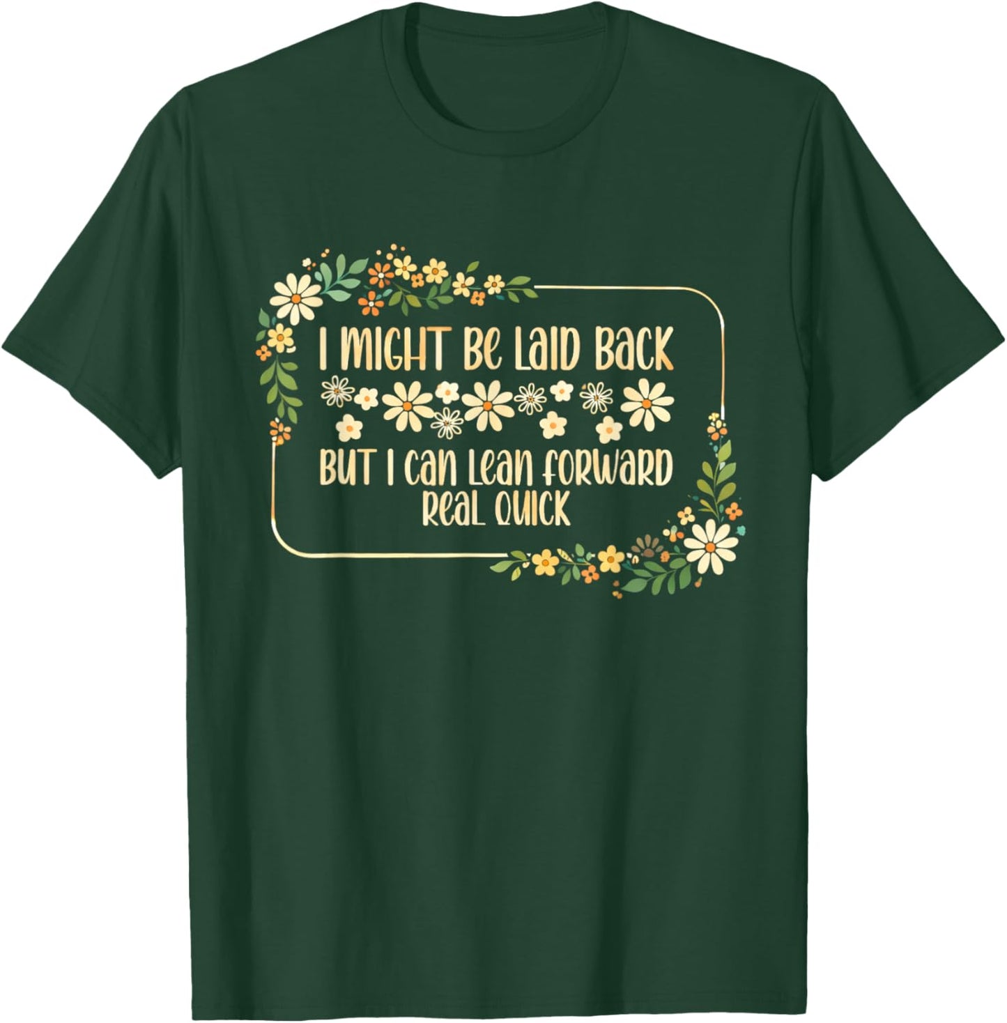 I Might Be Laid Back But I Can Lean Forward Real Quick. T-Shirt - T-Shirt | Forest
