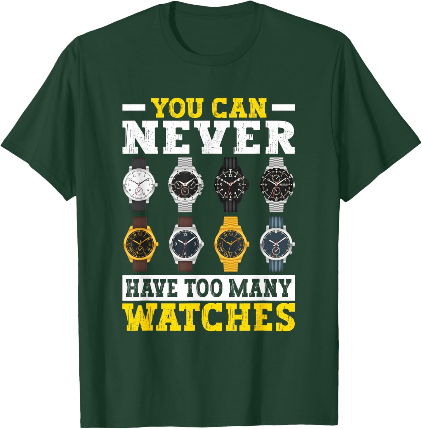 You Can Never Have Too Many Watches Collector Watchmaker T-Shirt - T-Shirt | Forest