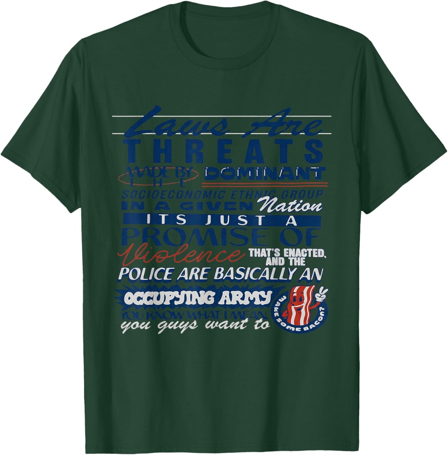 Laws are Threats Made by The Dominant Socio Economic Ethnic T-Shirt - T-Shirt | Forest