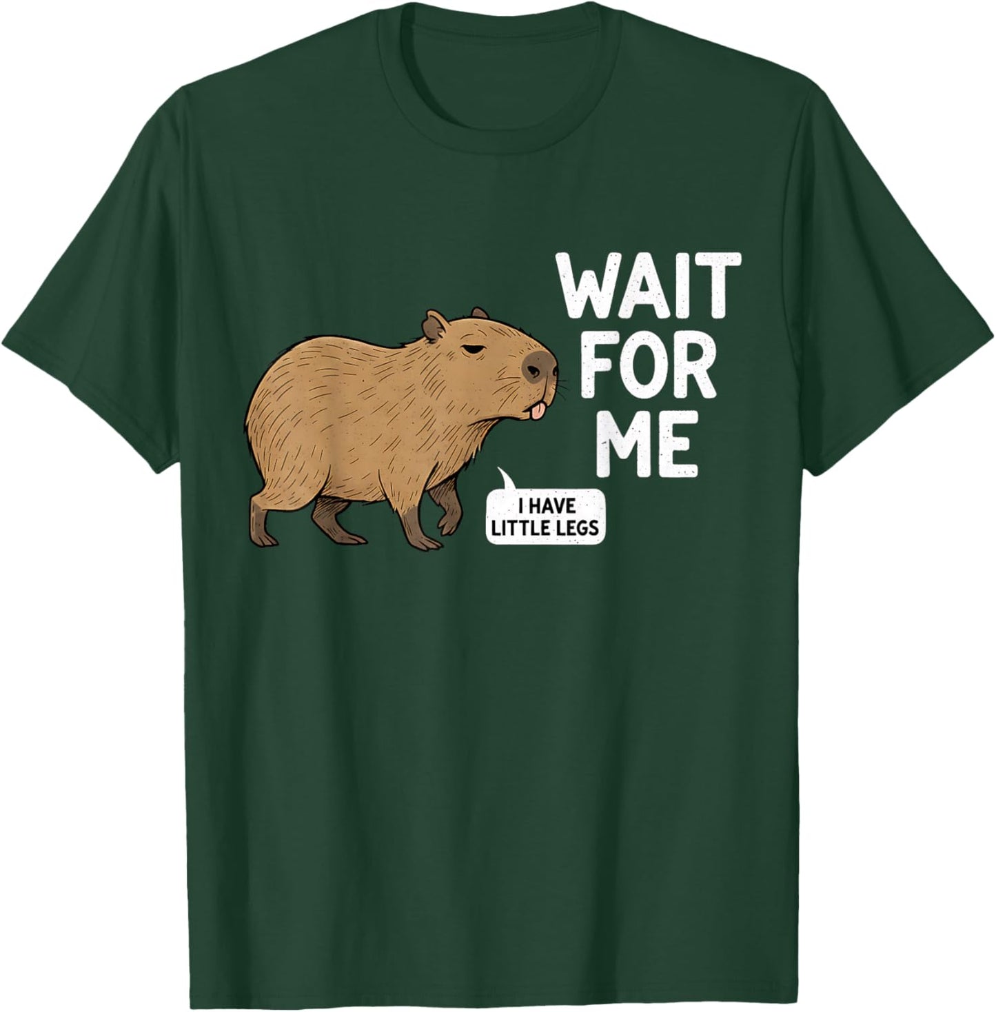 Wait for Me - I Have Little Legs Cute Capybara Meme T-Shirt - T-Shirt | Forest