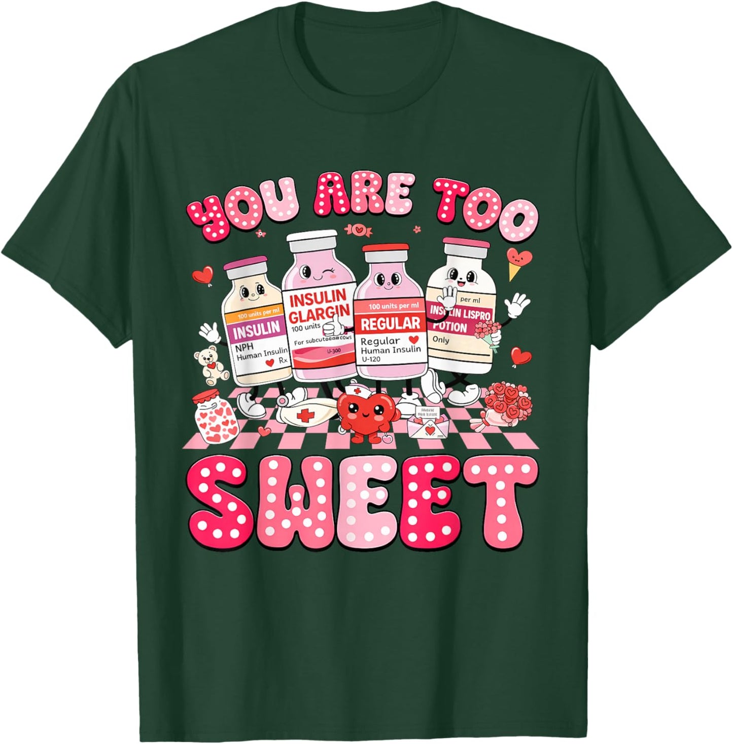 You are Too Sweet Valentine's Day Nurse Insulin Diabetes ICU T-Shirt - T-Shirt | Forest