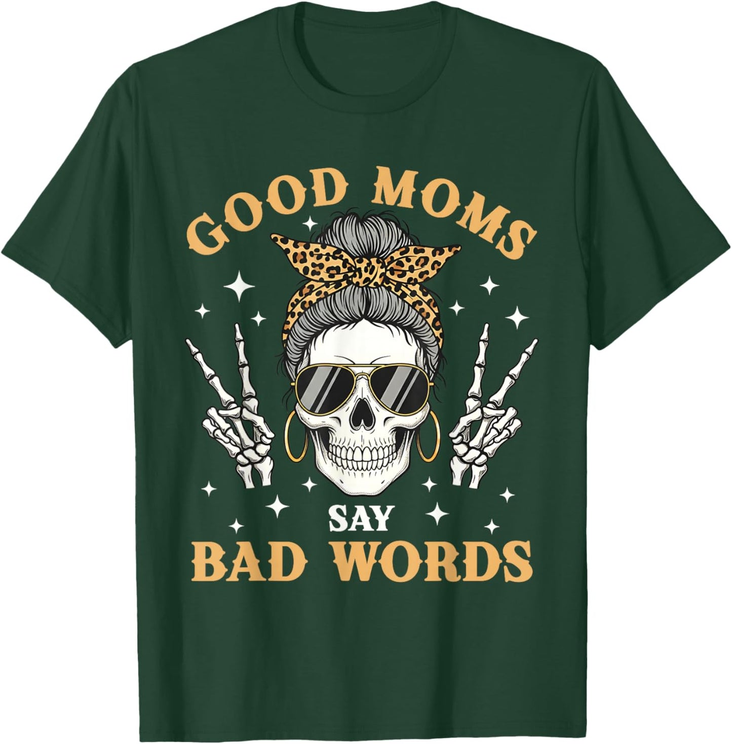 Good Moms Say Bad Words Funny Skeleton Messy Bun Mom T-Shirt - T-Shirt | Forest