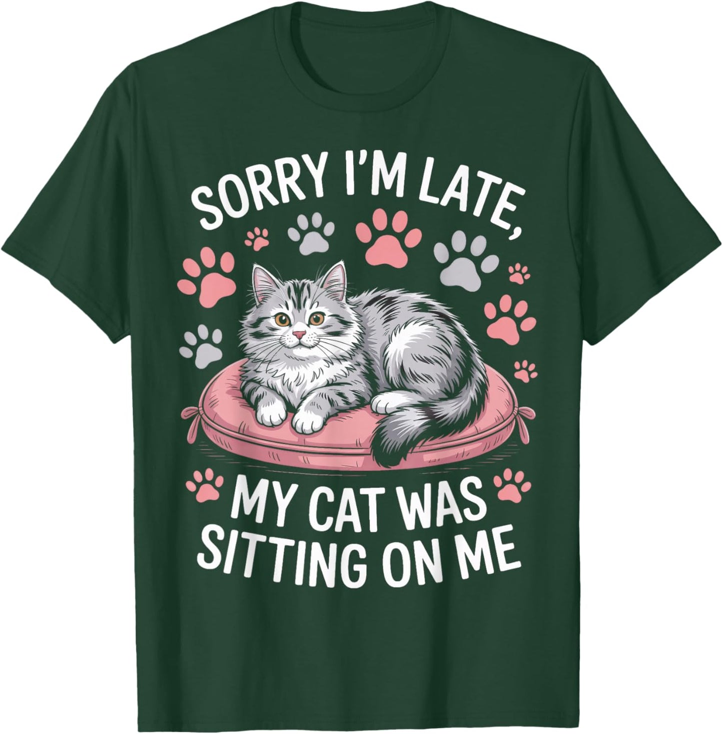 Cat Person Humor Sorry I'm Late My Cat was Sitting On Me T-Shirt - T-Shirt | Forest