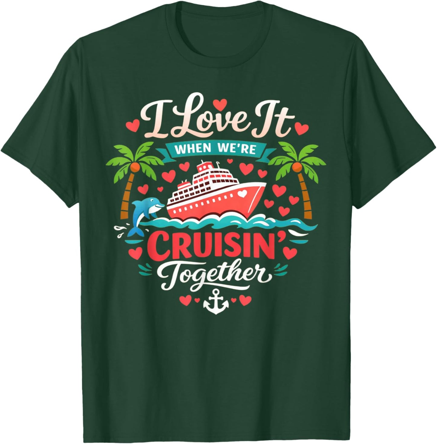 I Love It When We're Cruising Together Cruise Vibes Family T-Shirt - T-Shirt | Forest