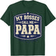 My Bosses Call Me Papa Funny Dad Saying Fathers Humor T-Shirt - T-Shirt | Forest