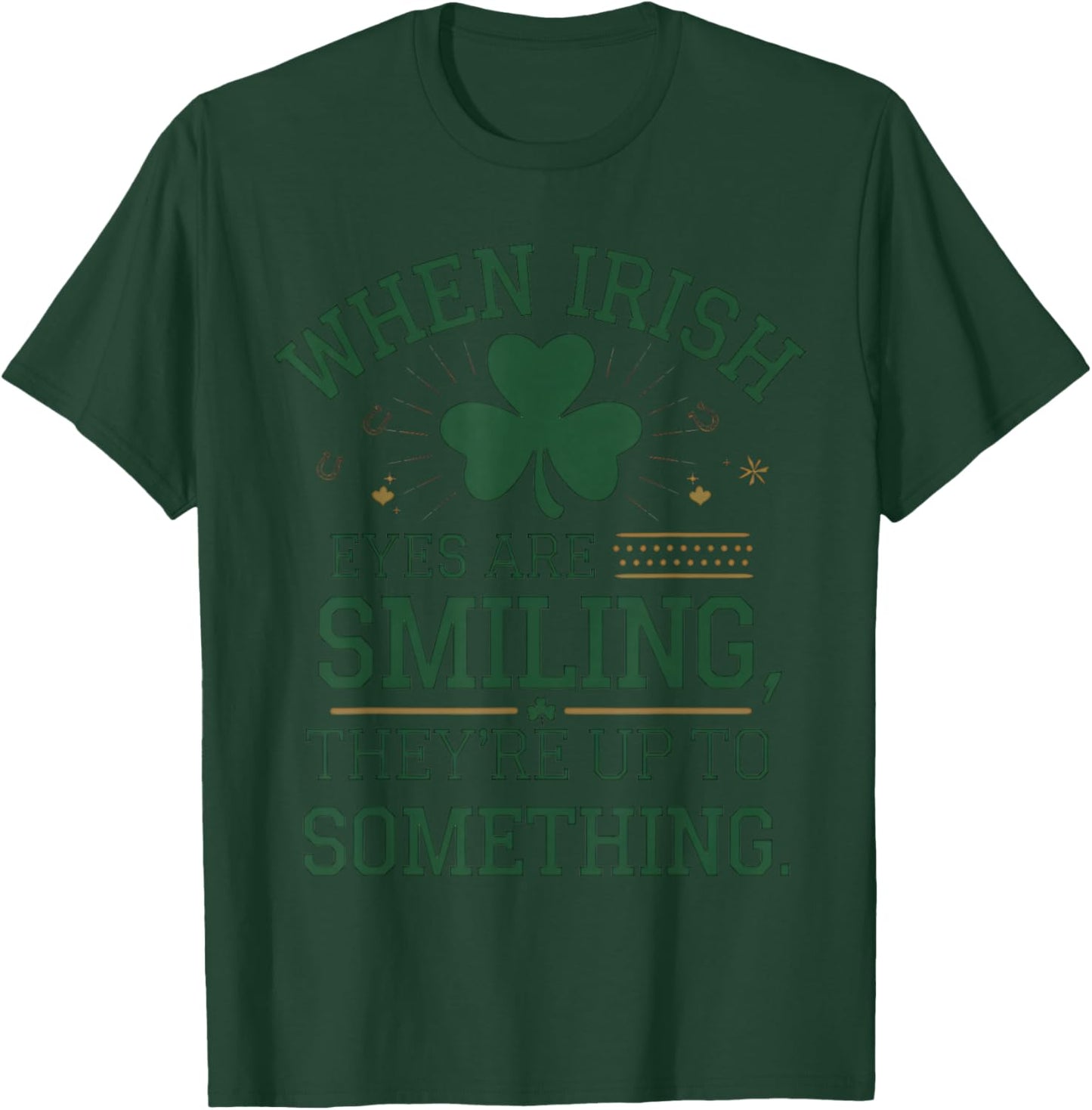 When Irish Eyes are Smiling St. Patrick's Day Humor T-Shirt - T-Shirt | Forest