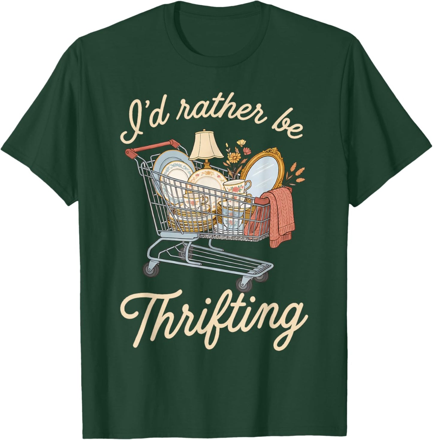 I'd Rather Be Thrifting Vintage Shopping Quote Thrift Lover T-Shirt - T-Shirt | Forest