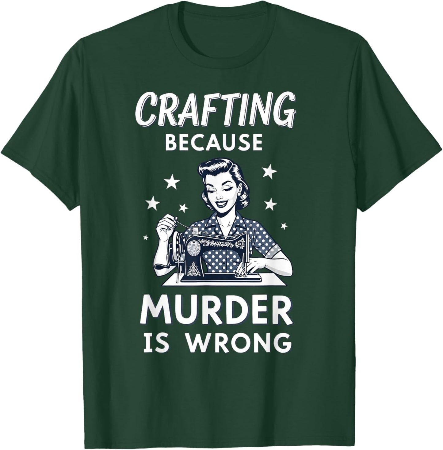 Crafting Because Murder is Wrong Retro Sewing Humor Design T-Shirt - T-Shirt | Forest
