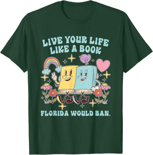 Live Your-Life Like A Book Florida Would Ban Funny Design T-Shirt - T-Shirt | Forest