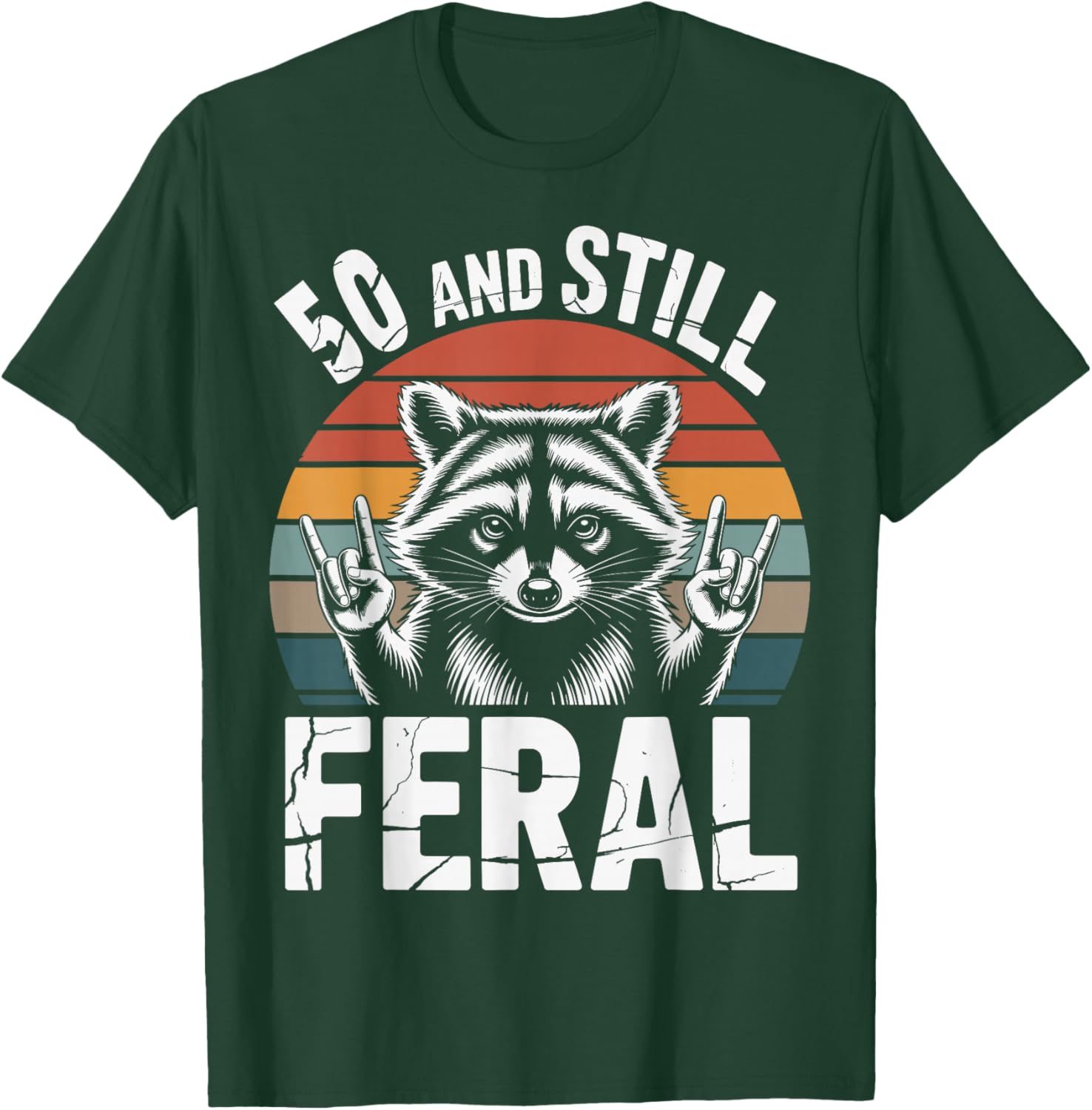 50 and Still Feral 50th Birthday 50 Years Old Funny T-Shirt - T-Shirt | Forest